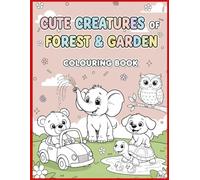 Cute Creatures of Forest & Garden: Friendly Forest Animals and Garden Critters (Cute Animals Colouring)