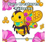 cute creatures patterns coloring book for kids: Fun and Easy Animal Pattern Coloring Pages for Boys and Girls Ages 4-8 | Adorable Creatures, Whimsical ... Relaxation, Creativity, and Early Learning