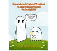 Cute creatures & Positive Affirmations: An Inner Child Coloring Book for Anxiety Relief: Cute Animal Coloring Book for Adults | Positive Affirmations, Stress Relief, and Self-Care