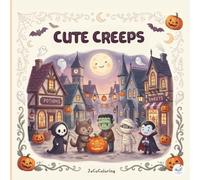 Cute Creeps Coloring Book: Adorable Little Monsters & Friendly Creatures to Color: 40 Spooky-Cute Kawaii Scenes for Adults & Teens to Relax