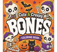 Cute & Creepy BONES Coloring Book for Ages 6+: Bold & Easy Coloring Book - Adorable Skeletons, Spooky-Cute Characters, Fun Halloween Scenes & Relaxing Designs with Animals