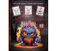 Cute Creepy Creatures Coloring Book For Adults & Teens: Fantasy Coloring Pages with Mystical Creatures, Charming Dragons & Eerie Beasts - Ideal for Relaxation, Stress Relief & Creative Fun
