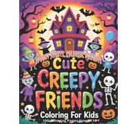 Cute Creepy Friends Halloween Coloring Book: An Adorably Spooky Halloween Coloring Adventure with 100 Unique Pages of Cute and Creepy Friends to Color ... for Hours of Festive Fun and Relaxation...