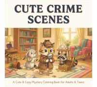 Cute Crime Scenes: A Cozy Mystery Coloring Book for Adults and Teens with Adorable Detectives, Funny Clues and Whimsical Crime Scenes