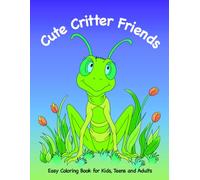 Cute Critter Friends Coloring Book: Easy Designs for Kids, Teens and Adults