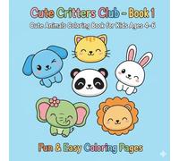 Cute Critters Club - Book 1: Cute Animals Coloring Book for Kids Ages 4-6 with Fun and Easy Coloring Pages