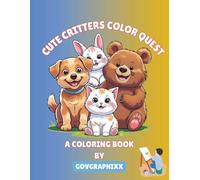 Cute Critters Color Quest: Adorable Animal Adventures for Kids Ages 3-8 - 30+ Pages of coloring fun!
