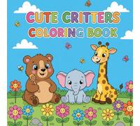 Cute Critters Coloring Book: 50 Adorable Baby Animals to Color for Fun, Relaxation, and Creativity