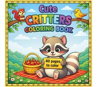 Cute Critters Coloring Book: For Adults, Teens, and Kids Featuring Super Cute Animal Characters for Relaxation
