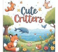 Cute Critters: Coloring Book for All Ages Featuring Lovable Animal Characters in Easy and Relaxing Styles