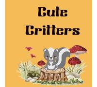 Cute Critters Coloring Book for Kids: Adorable Animals, Fun & Easy Designs for Relaxation and Creativity