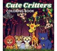 Cute Critters Coloring Book: Lovingly Designed Coloring Pages for Kids 1-3 Years Old | Large Motifs for Coloring to Promote Creativity and Motor Skills