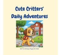 Cute Critters' Daily Adventures: A Fun Coloring Book for Toddlers & Preschoolers to Learn Healthy Habits, Chores, and Daily Routines (Ages 3-6)