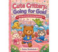 Cute Critters; Going for Gold: 35 Cute & Comfy Sporting Adventures