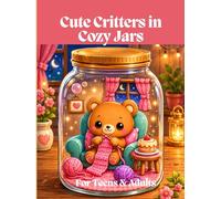 Cute Critters in Cozy Jars: A Whimsical Coloring Book for Teens & Adults: Adorable Animals in Jars: 50 Charming Scenes for Relaxation and Creativity
