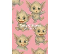 Cute Critters Notebook: Kawaii Creepy-Cute Journal with Adorable Fantasy Critters for Writing, Sketching, and Collecting