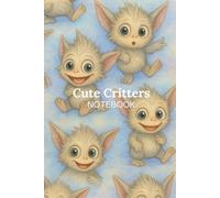 Cute Critters Notebook: Kawaii Creepy-Cute Journal with Adorable Fantasy Critters for Writing, Sketching, and Collecting