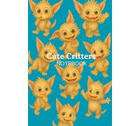 Cute Critters Notebook: Kawaii Creepy-Cute Journal with Adorable Fantasy Critters for Writing, Sketching, and Collecting