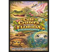 Cute Critters of Native Florida: From Swamp to Shore - An Educational Coloring Book for All Ages: 55 Fun, Easy & Relaxing Florida Animals, Birds & Fish of all Kinds to Color and Learn About!