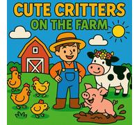 Cute Critters on the Farm Coloring Book: 47 Cute Bold & Easy Designs for Kids, Teens, Adults, Cow, Pig, Chicken, Horse, Sized 8.5x8.5