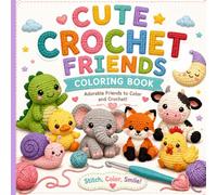 Cute Crochet Friends: An Adorable Amigurumi-Inspired Coloring Book with Cozy Animals, Sweet Characters & Bonus Beginner Crochet Pattern