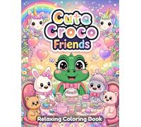 Cute Croco Friends Coloring Book for Kids and Adults: Adorable Crocodile Characters, Fun Animal Friends, Cozy Nature Scenes, Simple Line Art, Happy and Relaxing Coloring Pages