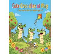 Cute Crocodiles at Play - Easy Coloring Book for Toddlers Ages 3-6: 50 Simple and Fun Crocodile Coloring Pages with Happy Activities for Early Learning