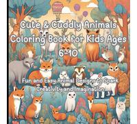 Cute & Cuddly Animals Coloring Book for Kids Ages 6-10: Fun and Easy Animal Designs to Spark Creativity and Imagination