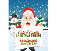 Cute & Cuddly Christmas Friends Kids Colouring Book Vol. One: A Festive Colouring Adventure with Santa, Snowmen, Reindeer & More! (Adventures in Colourland Colouring Books)