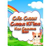 Cute, Cuddly Curious Kittens Kids Colouring Book: Adorable Kitten Adventures to Colour for Creative Kids (Adventures in Colourland Colouring Books)