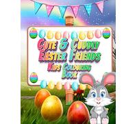 Cute & Cuddly Easter Friends: Hop, Colour & Celebrate Easter with Bunnies, Chicks & Eggs! (Adventures in Colourland Colouring Books)