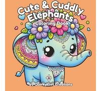 Cute & Cuddly Elephants Coloring Book- Adult/Teen/Kids Easy and Simple, Cute, Relaxing Coloring Pages Featuring Adorable Elephants (A Relaxing ... Meeting Friends and Having Adventures)