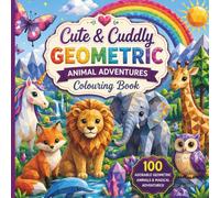 Cute & Cuddly: Geometric Animal Adventures Colouring Book (The Cute & Cuddly Colouring Book Series)
