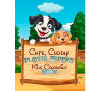 Cute Cuddly Playful Puppies Kids Colouring Book: Adorable Puppy Adventures to Colour and Enjoy (Adventures in Colourland Colouring Books)