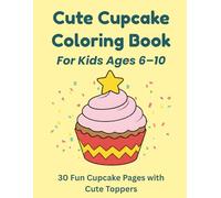 Cute Cupcake Coloring Book for Kids Ages 6-10: 30 Simple Cupcake Coloring Pages Featuring Fun Toppers and Clean Bold Designs