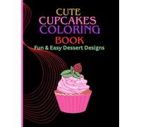 Cute Cupcakes coloring book fun and easy dessert designs for adult & teens: bold and easy coloring