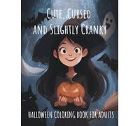 Cute, Cursed and Slightly Cranky: Funny & Whimsical Halloween Coloring Book for Adults