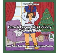 Cute & Curvy Girls Holiday Coloring Book: Cozy Body Positive Women Enjoying Festive Moments