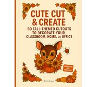 “Cute Cut & Create: 50 Fall-Themed Cutouts to Decorate Your Classroom, Home, or Office”