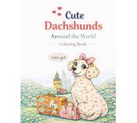 Cute Dachshunds Around the World: A Fun & Educational Travel Coloring Book for Kids - Learn Cities, Countries & First English Words