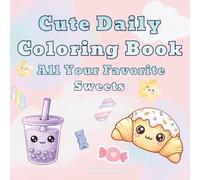 Cute Daily Coloring Book: All Your Favorite Sweets