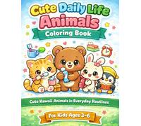 Cute daily life animals coloring book: kawaii animals in everyday routines - for kids ages 3-6