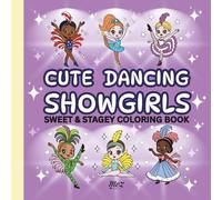 Cute Dancing Showgirls Coloring Book: 60 Theatrical Designs Featuring Fun Dance Costumes for Girls, Teens & Adults (Sweet and Stagey Club)