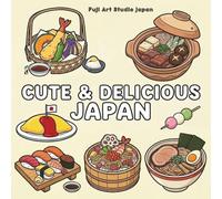 Cute & Delicious Japan: Kawaii Japanese Food Coloring Book for Adults and Kids:;40 Cute Designs of Sushi, Ramen, Bento and Sweet Treats for Relaxation