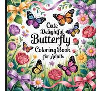 Cute Delightful Butterfly Coloring Book for Adults: Charming Designs with Floral Details for Stress Relief and Creativity.
