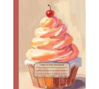 Cute Dessert Composition Notebook: Candy, Cake & Sweet Theme | 7.5 x 9.25 Inches | 110 Pages | Fun & Colorful School Journal