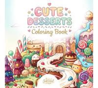Cute Desserts Coloring Book for Adults and Kids: Bold and Easy Cakes, Pies and Sweet Treats for Relaxation