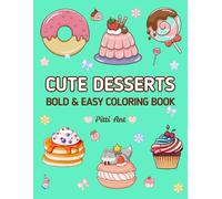 CUTE DESSERTS: Coloring Book for Adults and Kids, Bold and Easy, Simple and Big Designs for Relaxation Featuring a Variety of Desserts (Bold & Easy Coloring)