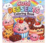 Cute Desserts Coloring Book: Kawaii Sweets & Adorable Treats for Kids | Fun Cute Dessert Coloring Pages with Cupcakes, Donuts, Candy & More