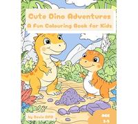 Cute Dino Adventures: A Fun Colouring Book for Kids